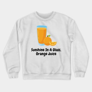 Sunshine In A Glass, Orange Juice Crewneck Sweatshirt